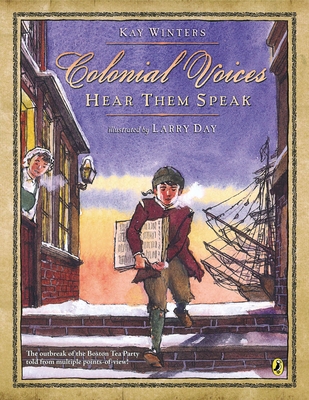 Colonial Voices: Hear Them Speak: The Outbreak of the Boston Tea Party Told from Multiple Points-of-View! By Kay Winters, Larry Day (Illustrator) Cover Image