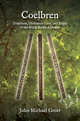 Coelbren: Traditions, Divination Lore, and Magic of the Welsh Bardic Alphabet - Revised and Expanded Edition Cover Image