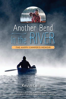 Another Bend in the River, the Happy Camper's Memoir By Kevin Callan Cover Image