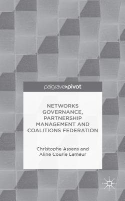 Networks Governance, Partnership Management and Coalitions Federation (Governance and Public Management) By Christophe Assens, Aline Courie Lemeur Cover Image