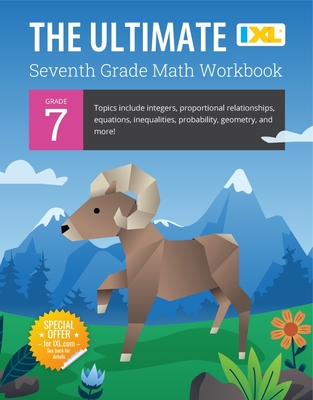 IXL Ultimate Grade 7 Math Workbook: Algebra Prep, Geometry, Integers, Proportional Relationships, Equations, Inequalities, and Probability for Classro Cover Image