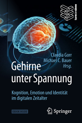 Gehirne Unter Spannung: Kognition, Emotion Und Identität Im Digitalen Zeitalter By Claudia Gorr (Editor), Michael C. Bauer (Editor) Cover Image