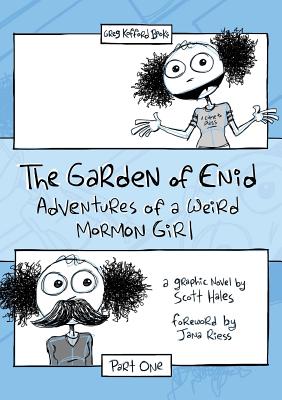 The Garden of Enid: Adventures of a Weird Mormon Girl, Part One By Scott Hales, Jana Reiss (Foreword by) Cover Image