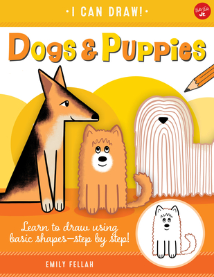 Dogs & Puppies: Learn to draw using basic shapes--step by step! (I Can Draw)