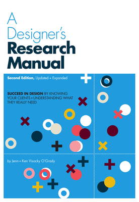 A Designer's Research Manual, 2nd edition, Updated and Expanded: Succeed in design by knowing your clients and understanding what they really need Cover Image