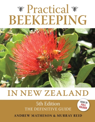 Practical Beekeeping in New Zealand: 5th Edition: The definitive guide By Andrew Matheson, Murray Reid Cover Image