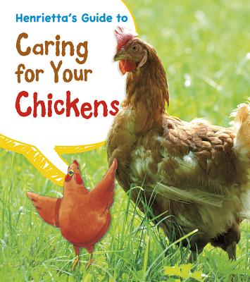 Henrietta's Guide to Caring for Your Chickens (Pets' Guides) Cover Image