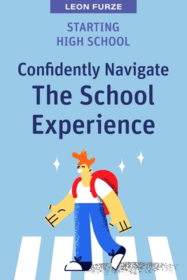 Starting High School: Confidently Navigate the School Experience Cover Image