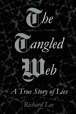 The Tangled Web: A True Story of Lies By Richard Lee Cover Image