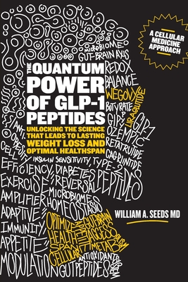 The Quantum Power of GLP-1 Peptides: Unlocking the Science that Leads to Lasting Weight Loss and Optimal Healthspan By William A. Seeds Cover Image