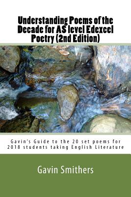 Understanding Poems of the Decade for AS level Edexcel Poetry (2nd Edition): Gavin's Guide to the 20 set poems for 2018 students taking English Litera By Gill Chilton (Editor), Gavin Smithers Cover Image