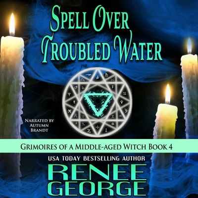 Spell Over Troubled Water (Grimoires of a Middle-Aged Witch #4)