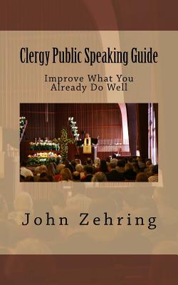 Clergy Public Speaking Guide: Improve What You Already Do Well By John Zehring Cover Image