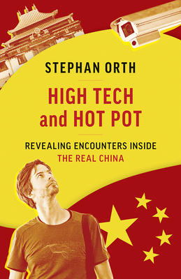 High Tech and Hot Pot: Revealing Encounters Inside the Real China By Stephan Orth, Jamie McIntosh (Translator) Cover Image