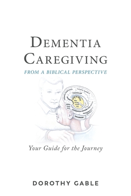 Dementia Caregiving from a Biblical Perspective: Your Guide for the Journey Cover Image
