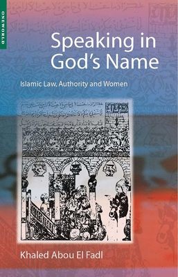 Speaking in God's Name: Islamic Law, Authority and Women Cover Image