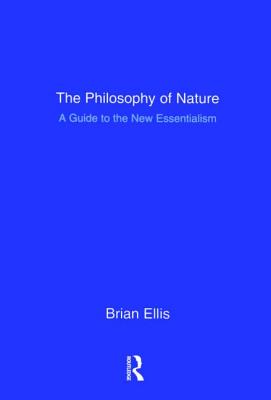 The Philosophy of Nature: A Guide to the New Essentialism Cover Image