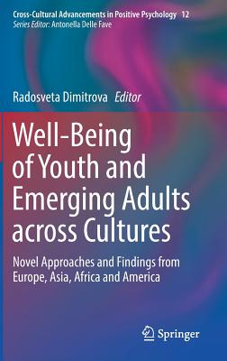 Well-Being of Youth and Emerging Adults Across Cultures: Novel Approaches and Findings from Europe, Asia, Africa and America (Cross-Cultural Advancements in Positive Psychology #12)