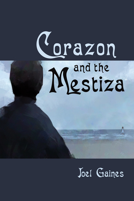Corazon and the Mestiza By Joel Gaines Cover Image