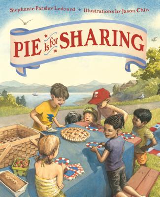 Pie Is for Sharing By Stephanie Parsley Ledyard, Jason Chin (Illustrator) Cover Image