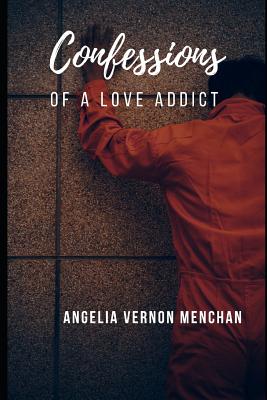 Confessions of a Love Addict By Angelia Vernon Menchan Cover Image
