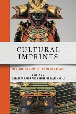 Cultural Imprints: War and Memory in the Samurai Age By Elizabeth Oyler (Editor), Katherine Saltzman-Li (Editor) Cover Image