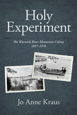 Holy Experiment: The Warwick River Mennonite Colony, 1897-1970 (Studies in Anabaptist and Mennonite History) Cover Image