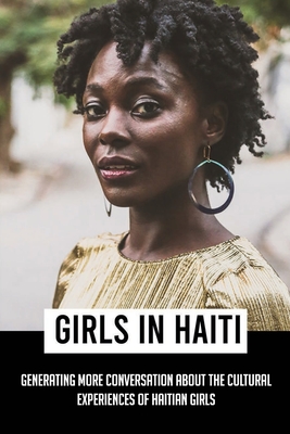 Girls In Haiti: Generating More Conversation About The Cultural Experiences Of Haitian Girls: Women Writers Cover Image