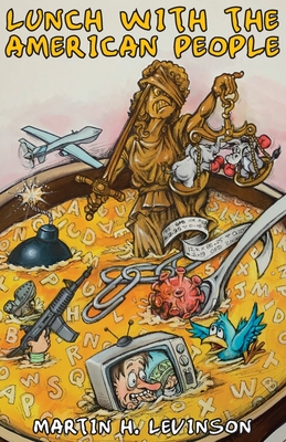 Lunch with the American People: Satirical Food for Thought By Martin H. Levinson Cover Image