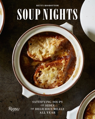 Soup Nights: Satisfying Soups and Sides for Delicious Meals All Year By Betty Rosbottom Cover Image