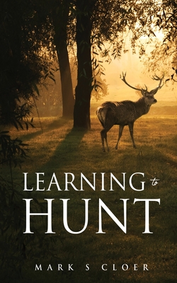 Learning to Hunt By Mark S. Cloer Cover Image