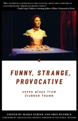 Funny, Strange, Provocative: Seven Plays from Clubbed Thumb By Maria Striar (Editor), Erin Detrick (Editor) Cover Image