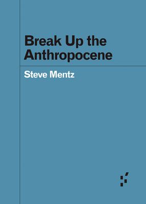 Break Up the Anthropocene (Forerunners: Ideas First)