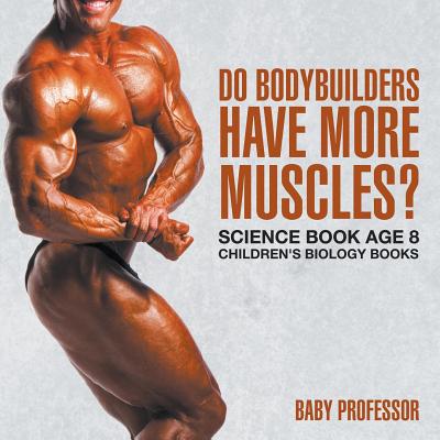 Do Bodybuilders Have More Muscles? Science Book Age 8 Children's Biology Books Cover Image