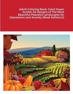 Adult Coloring Book: Giant Super Jumbo 30 Designs of The Most Beautiful Peaceful Landscapes for Depression and Anxiety (Book Edition:2) By Beatrice Harrison Cover Image
