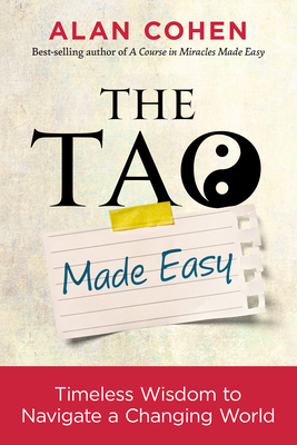 The Tao Made Easy: Timeless Wisdom to Navigate a Changing World By Alan Cohen Cover Image