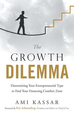 The Growth Dilemma: Determining Your Entrepreneurial Type to Find Your Financing Comfort Zone Cover Image