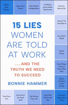 15 Lies Women Are Told at Work: …And the Truth We Need to Succeed By Bonnie Hammer Cover Image
