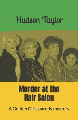 Murder at the Hair Salon: A Golden Girls parody mystery (The Golden Girls Parody Mysteries)