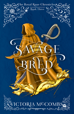 Savage Bred (The Royal Rose Chronicles #3) By Victoria McCombs Cover Image