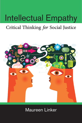 Intellectual Empathy: Critical Thinking for Social Justice By Maureen Linker Cover Image
