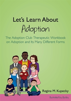 Let's Learn about Adoption: The Adoption Club Therapeutic Workbook on Adoption and Its Many Different Forms By Regina M. Kupecky, Apsley (Illustrator) Cover Image