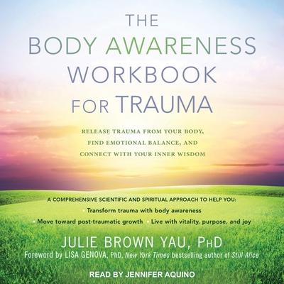 The Body Awareness Workbook for Trauma: Release Trauma from Your Body, Find Emotional Balance, and Connect with Your Inner Wisdom Cover Image