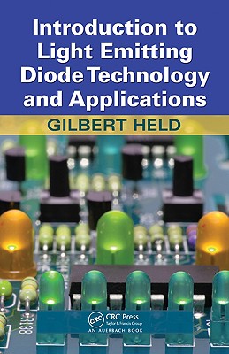 Introduction to Light Emitting Diode Technology and Applications By Gilbert Held Cover Image