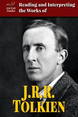 Reading and Interpreting the Works of J.R.R. Tolkien (Lit Crit Guides) Cover Image