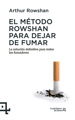 El método Rowshan para dejar de fumar: La solución definitiva para todos los fumadores (Cuadrilátero de libros) By Arthur Rowshan Cover Image