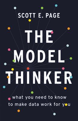 The Model Thinker: What You Need to Know to Make Data Work for You By Scott E. Page Cover Image