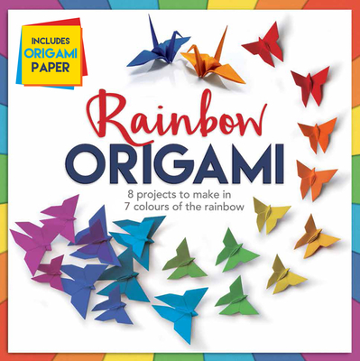 Rainbow Origami: 8 Projects to Make in 7 Colours of the Rainbow By Anna Brett Cover Image