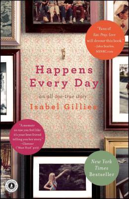 Happens Every Day: An All-Too-True Story By Isabel Gillies Cover Image