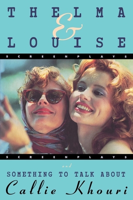 Thelma and Louise/Something to Talk about: Screenplays Cover Image